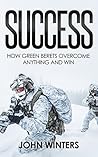 Success: How Green Berets Overcome Anything And Win