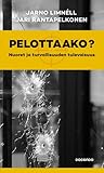 Pelottaako? Nuoret ja turvallisuuden tulevaisuus