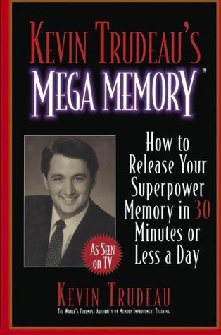 Kevin Trudeau's Mega Memory: How to Release Your Superpower Memory in 30 Minutes Or Less a Day