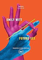 Future Sex by Emily Witt
