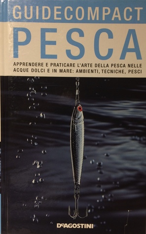 Pesca. Apprendere e praticare l'arte della pesca nelle acque dolci e in mare: ambienti, tecniche, pesci.