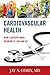 Cardiovascular Health: How Conventional Wisdom is Failing Us
