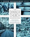 The Dinner Church Handbook: A Step-By-Step Recipe for Reaching Neighborhoods