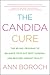 The Candida Cure: The 90-Day Program to Balance Your Gut, Beat Candida, and Restore Vibrant Health