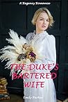 The Duke's Bartered Wife: A Regency Romance