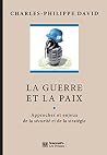 La guerre et la paix: Approches et enjeux de la sécurité et de la stratégie. 3e édition entièrement revue et augmentée (MANUELS)