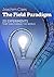 The Field Paradigm: 20 experiments that can change the world