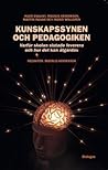 Kunskapssynen och pedagogiken: Varför skolan slutade leverera och hur det kan åtgärdas