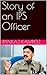 Story of an IPS Officer by Pankaj Thakur