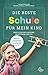 Die beste Schule für mein K...