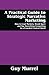 A Practical Guide to Strategic Narrative Marketing: How to Lead Markets, Stand Apart and Say Something Compelling in a Crowded Content World