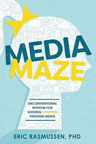Media Maze: Unconventional Wisdom for Guiding Children Through Media
