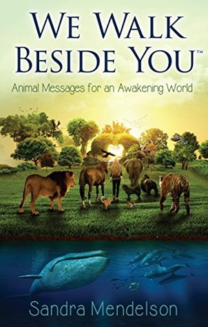 We Walk Beside You: Animal Messages For An Awakening World (Kindle Edition)