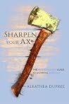 Sharpen Your Ax: The Intercessor's Guide to Avoiding Burnout Sharpen Your Ax: The Intercessor's Guide to Avoiding Burnout