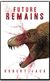 Future Remains by Robert Jack
