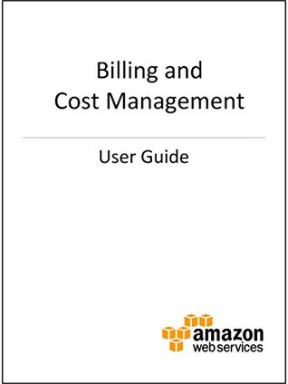 AWS Billing and Cost Management: User Guide (Kindle Edition)