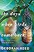 The Days When Birds Come Back
