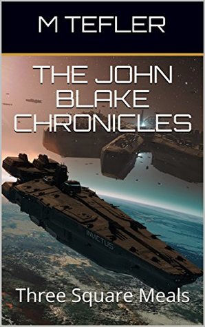 The John Blake Chronicles - Volume 1: Three Square Meals (The Unclaimed Legacy Series)