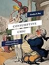 Consumptive Chic: A History of Beauty, Fashion, and Disease