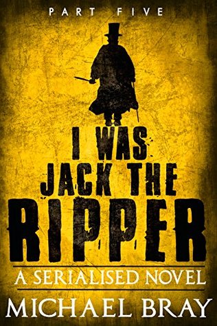 I Was Jack The Ripper: Part 5 (Kindle Edition)