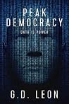 Peak Democracy by G.D. Leon
