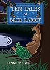 Ten Tales of Brer Rabbit Ten Tales of Brer Rabbit