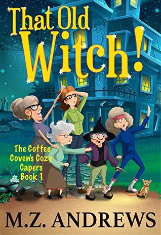 That Old Witch! (The Coffee Coven's Capers, #1)