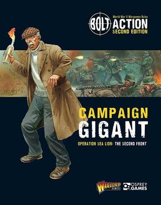 Bolt Action: Campaign: Gigant. Operation Sea Lion: The Second Front. (Bolt Action: Campaign: Sea Lion, #2).