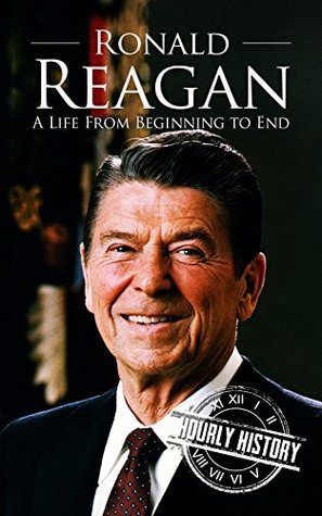 Ronald Reagan: A Life from Beginning to End (Biographies of US Presidents)