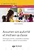 Assumer son autorité et motiver sa classe: Techniques vocales, corporelles et verbales pour entraîner, captiver et transmettre (French Edition)