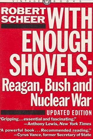 With Enough Shovels: Reagan, Bush, and Nuclear War