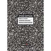 Ettore Sottsass. There is a Planet. Exhibition Catalogue. Triennale Design Museum.