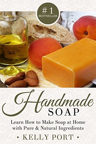Handmade Soap: Learn How to Make Soap at Home with Pure & Natural Ingredients (Soap Making, Soap Making for Beginners, Natural Soap Making, Soap, Making Soap,Making Soap, Cold Process Soap)