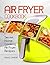 Air Fryer Cookbook by Paul Chase