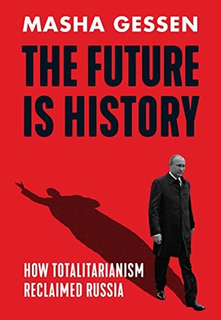The Future Is History: How Totalitarianism Reclaimed Russia