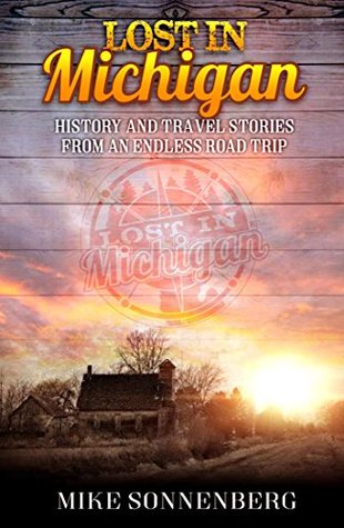 Lost In Michigan: History and Travel Stories from an Endless Road Trip (Kindle Edition)