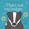 That's Not My Badger ... by Fiona Watt That's Not My Badger ... by Fiona Watt