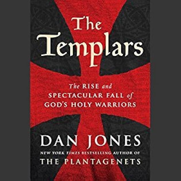 The Templars: The Rise and Spectacular Fall of God's Holy Warriors