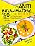 Anti-Inflammatory Cookbook: 150 Anti-Inflammatory Recipes to Live a Healthy Lifestyle