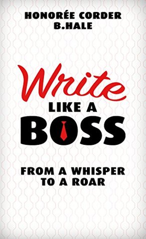 Write Like a Boss: From a Whisper to a Roar (Kindle Edition)
