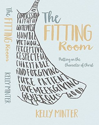 The Fitting Room: Putting On the Character of Christ (Kindle Edition)