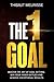 The One Goal: Master the Art of Goal Setting, Win Your Inner Battles, And Achieve Exceptional Results (Free Workbook Included)