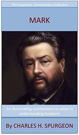Spurgeon's Verse Exposition Of Mark: The Expansive Commentary Collection
