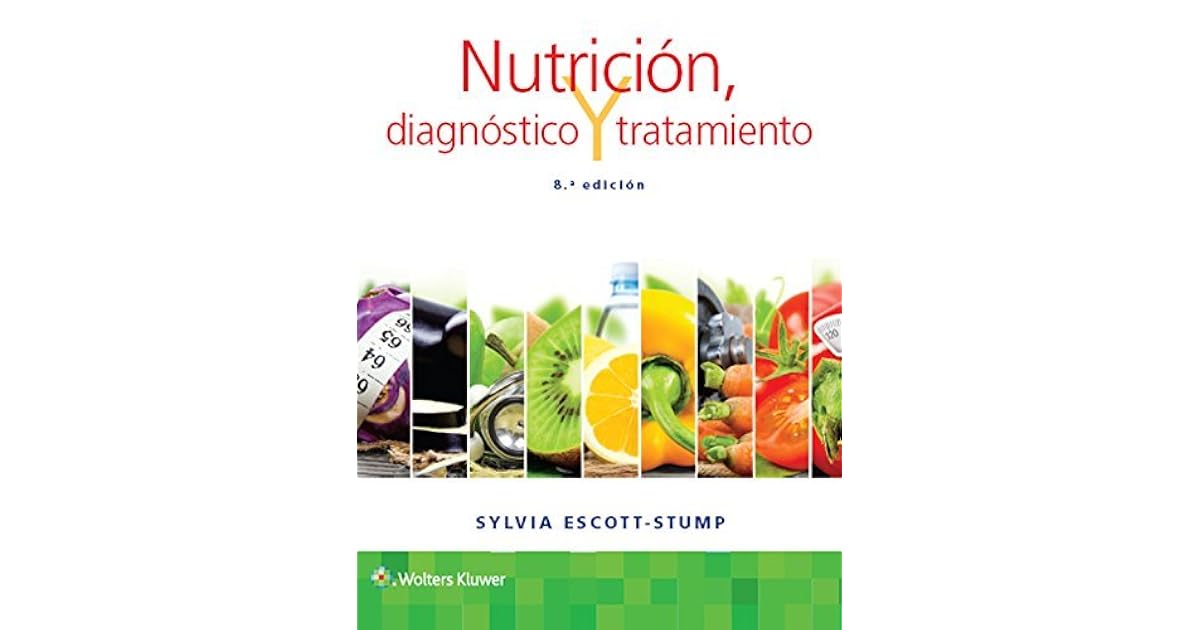 Nutrición, diagnóstico y tratamiento, 8e by Sylvia Escott-Stump