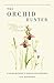 The Orchid Hunter: A young botanist's search for happiness