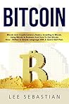 Bitcoin: Bitcoin And Cryptocurrency Basics, Investing In Bitcoin, Using Bitcoin In Business and How To Get Bitcoin Now - Written In Simple Language With ... Plan (Discover Blockchain Series Book 6)