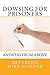 Dowsing For Prisoners by Mike Wanner