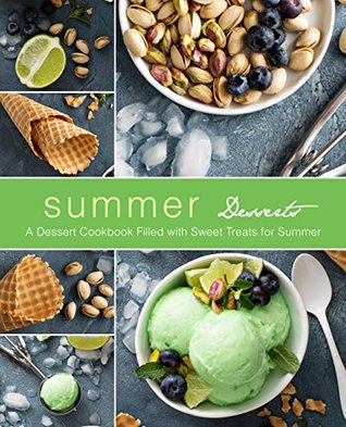 Summer Desserts: A Dessert Cookbook Filled with Sweet Treats for Summer (Kindle Edition)