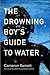 The Drowning Boy's Guide to Water (Autumn House Press Rising Writer Prize)