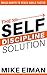 The Self Discipline Solution: Build Habits to Reach Goals Faster